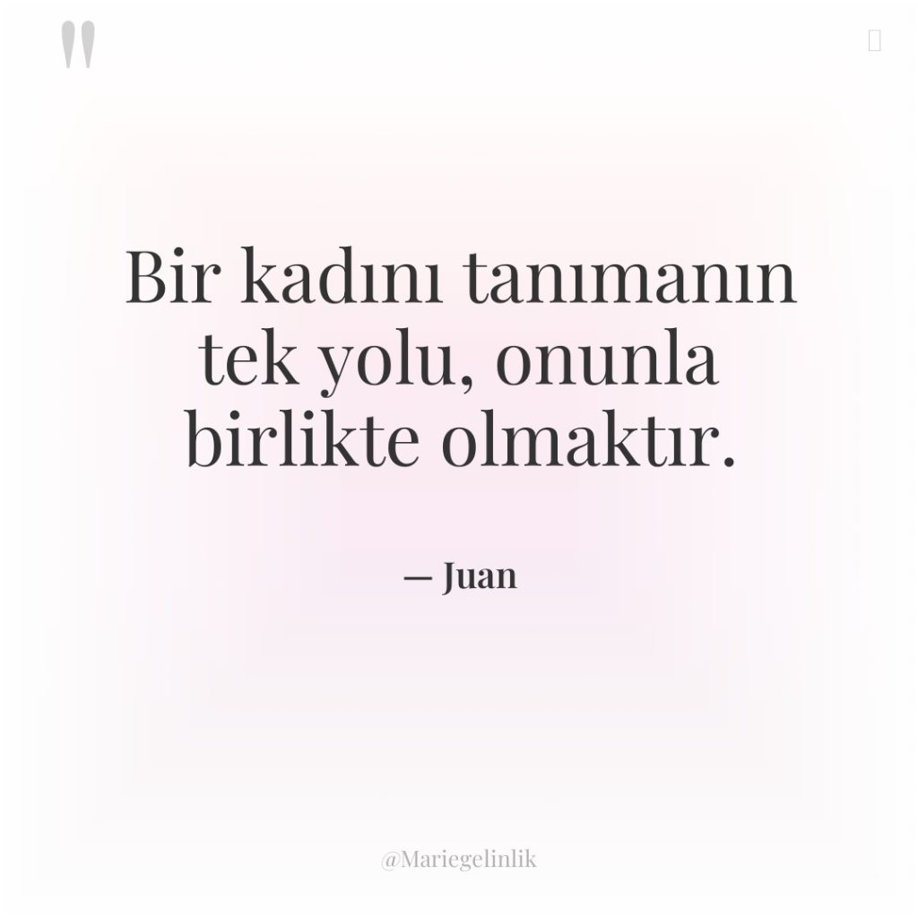 Bir kadını tanımanın tek yolu, onunla birlikte olmaktır.