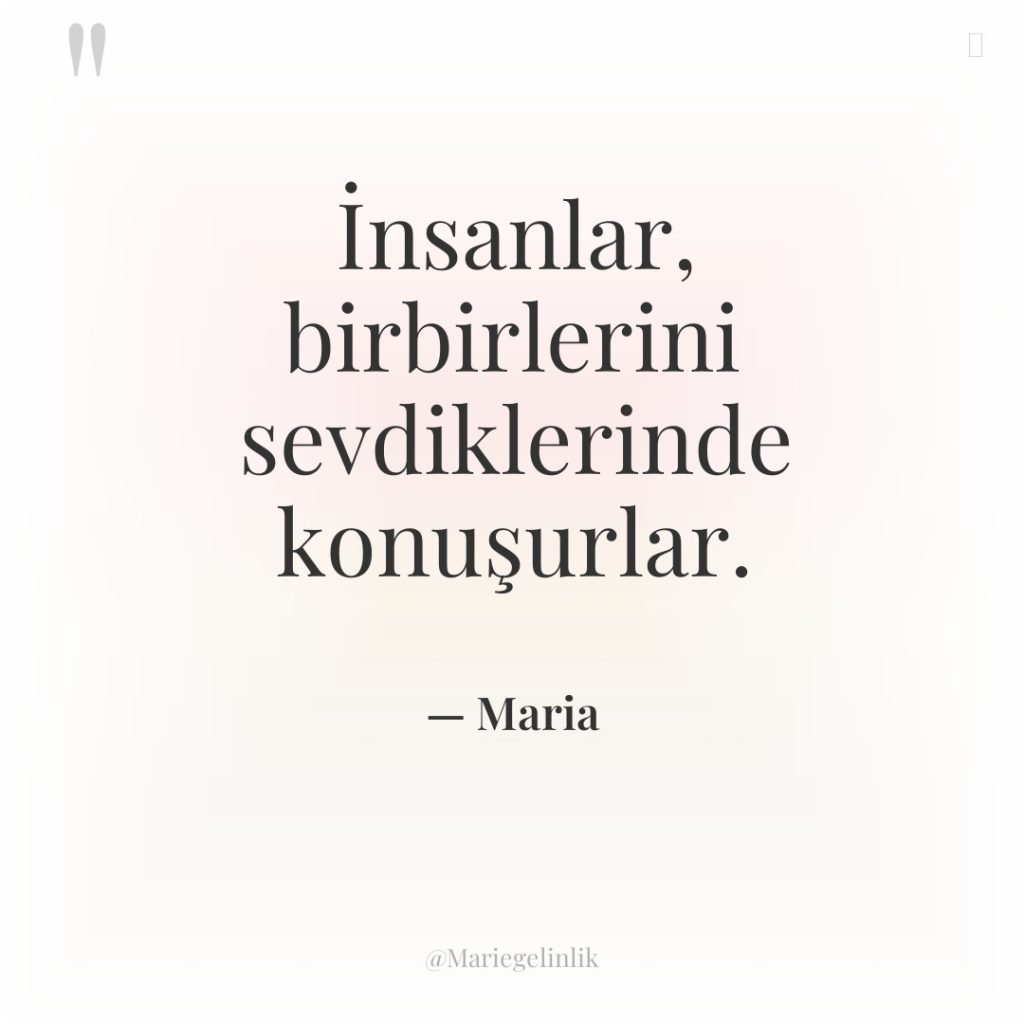 İnsanlar, birbirlerini sevdiklerinde konuşurlar.