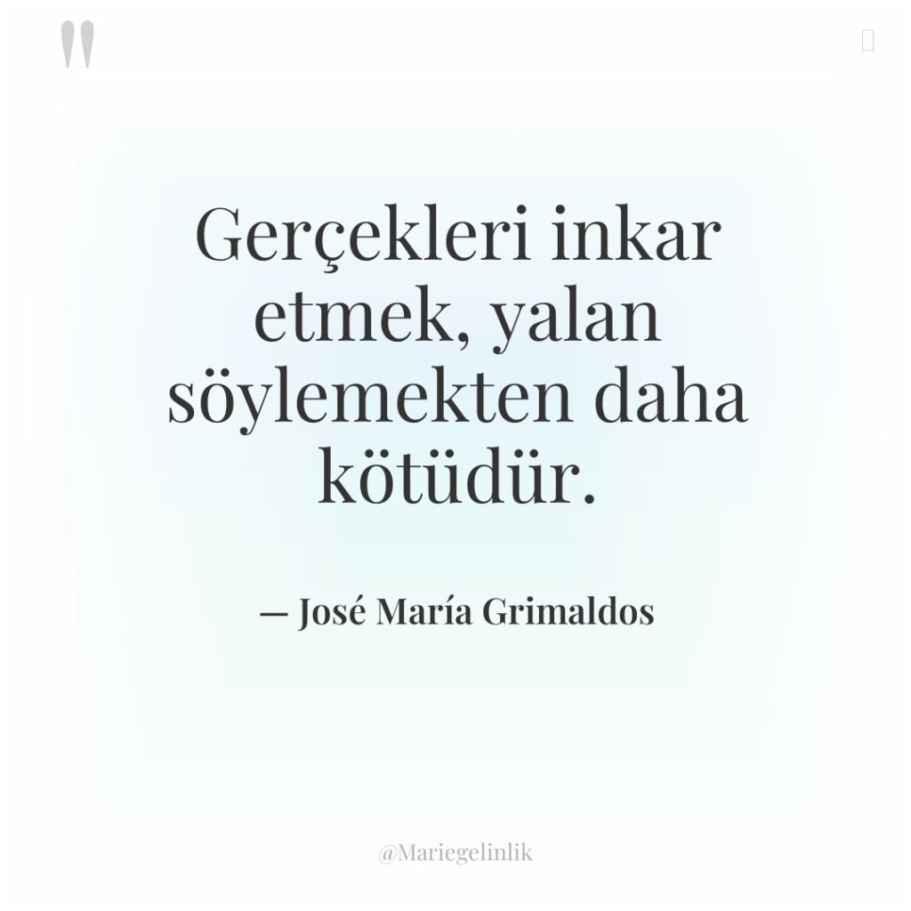 Gerçekleri inkar etmek, yalan söylemekten daha kötüdür.