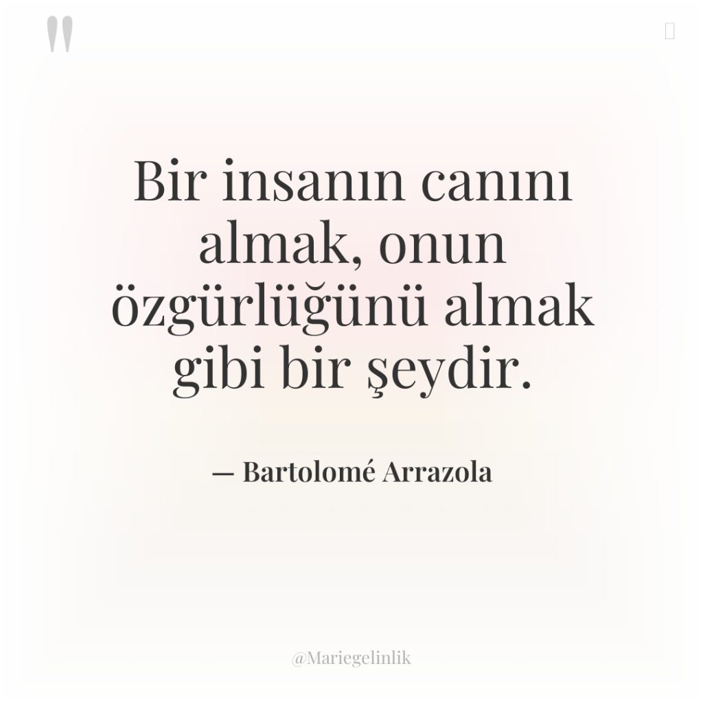 Bir insanın canını almak, onun özgürlüğünü almak gibi bir şeydir.