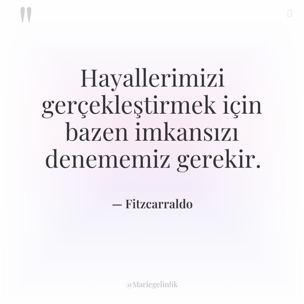Hayallerimizi gerçekleştirmek için bazen imkansızı denememiz gerekir.