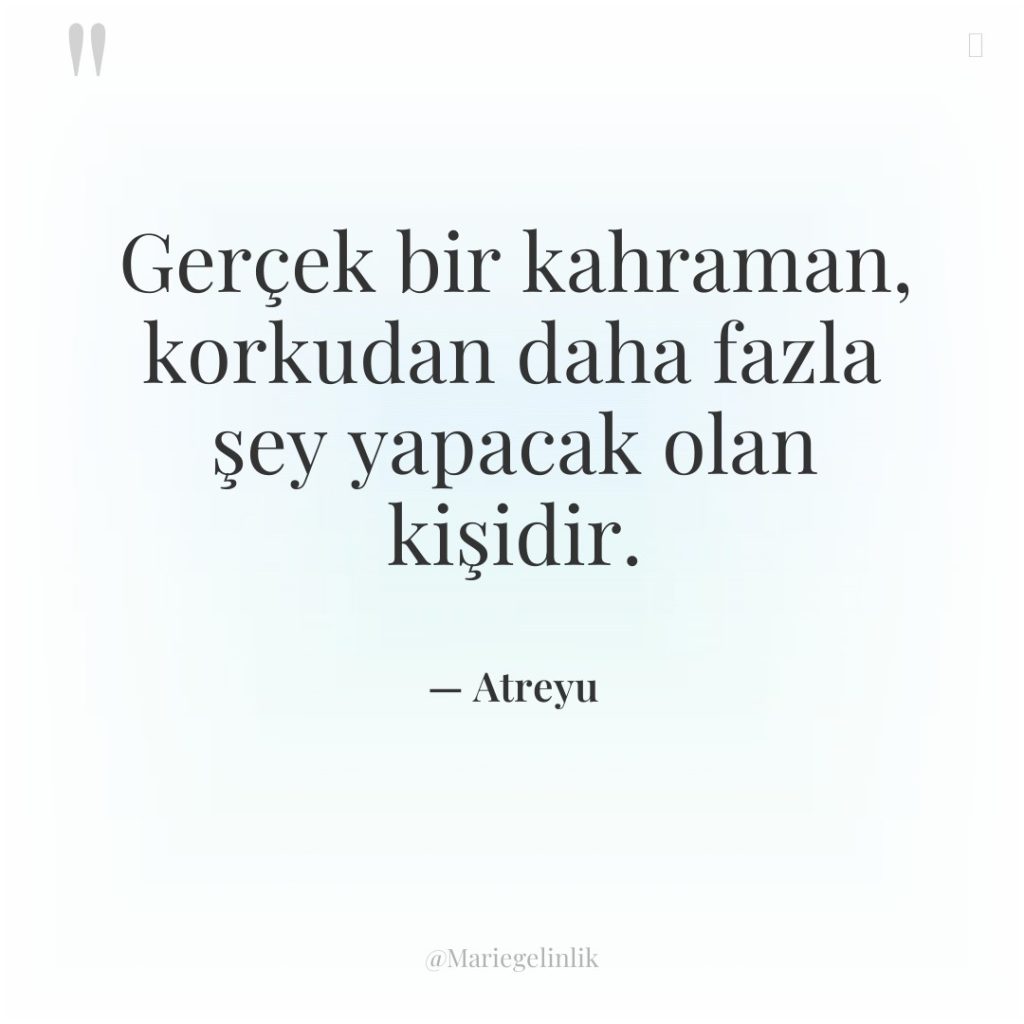 Gerçek bir kahraman, korkudan daha fazla şey yapacak olan kişidir.