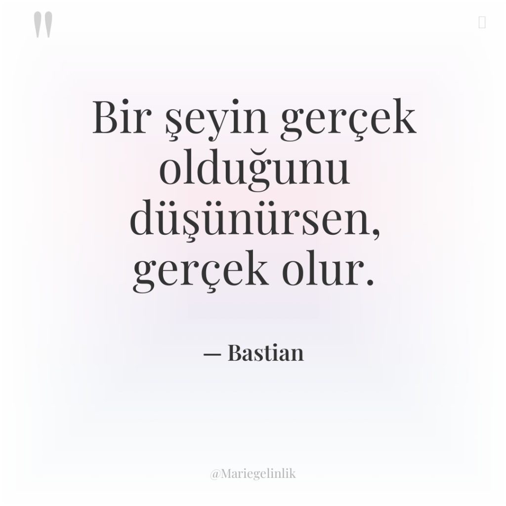 Bir şeyin gerçek olduğunu düşünürsen, gerçek olur.