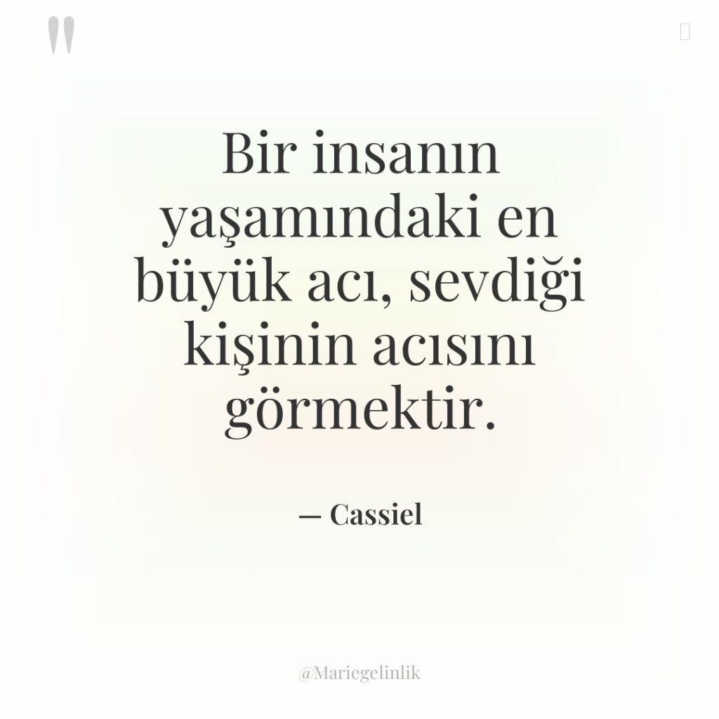 Bir insanın yaşamındaki en büyük acı, sevdiği kişinin acısını görmektir.