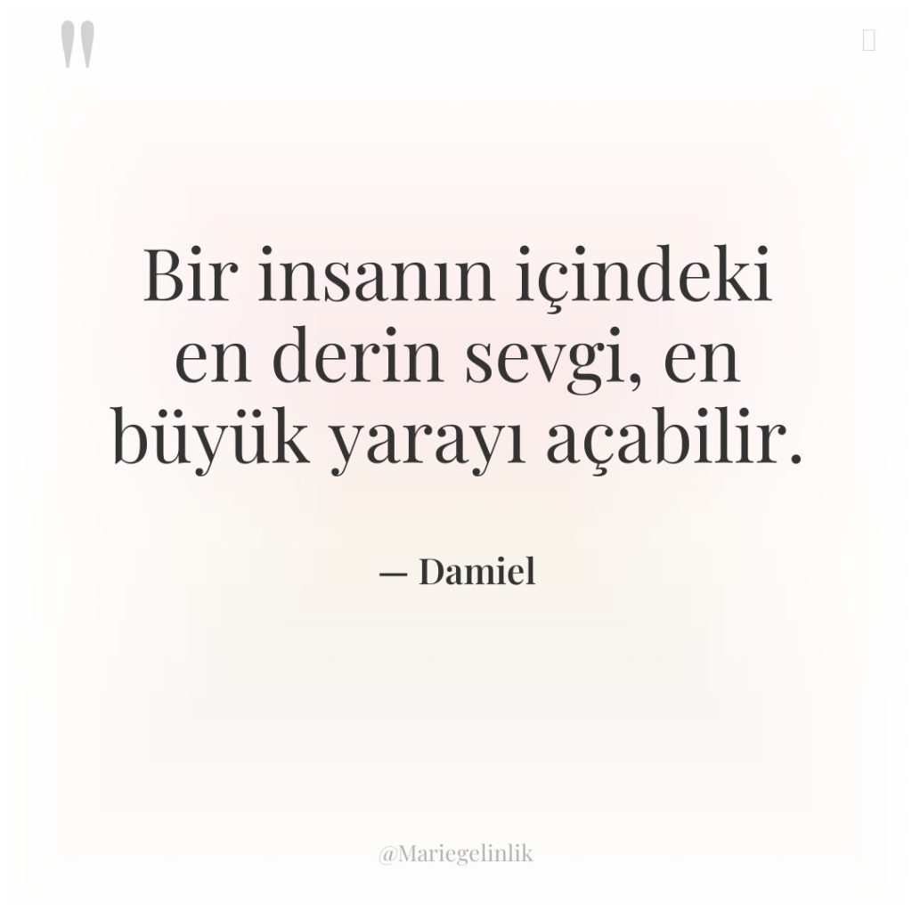 Bir insanın içindeki en derin sevgi, en büyük yarayı açabilir.