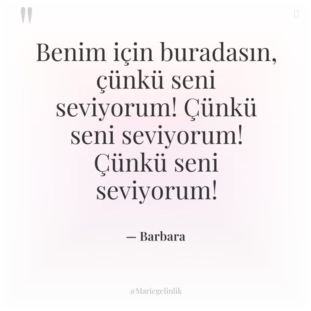 Benim için buradasın, çünkü seni seviyorum! Çünkü seni seviyorum! Çünkü…