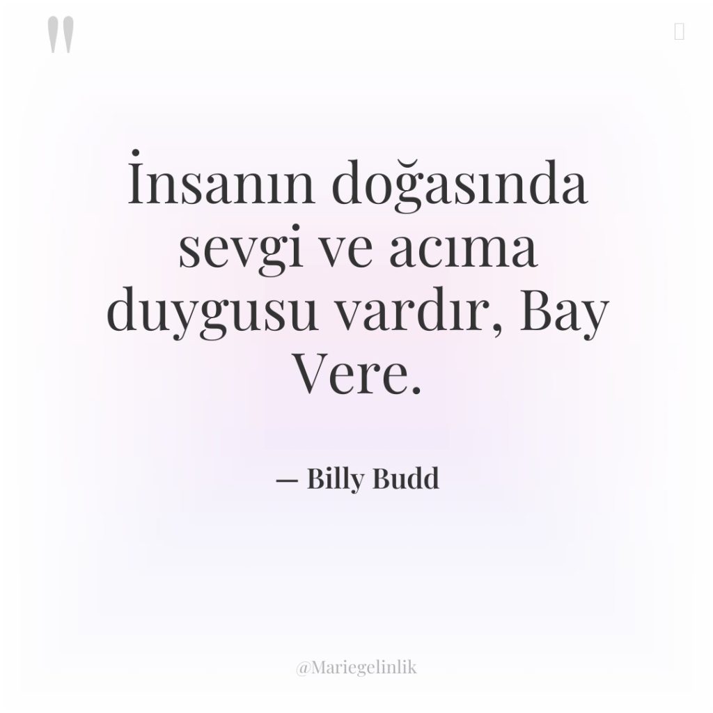 İnsanın doğasında sevgi ve acıma duygusu vardır, Bay Vere.