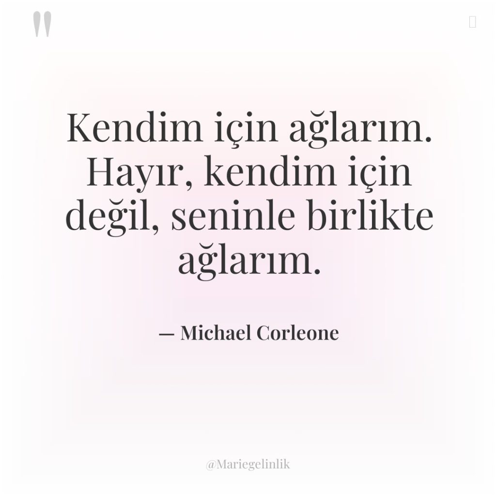 Kendim için ağlarım. Hayır, kendim için değil, seninle birlikte ağlarım.