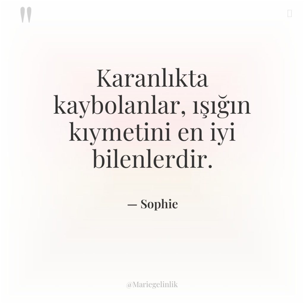 Karanlıkta kaybolanlar, ışığın kıymetini en iyi bilenlerdir.