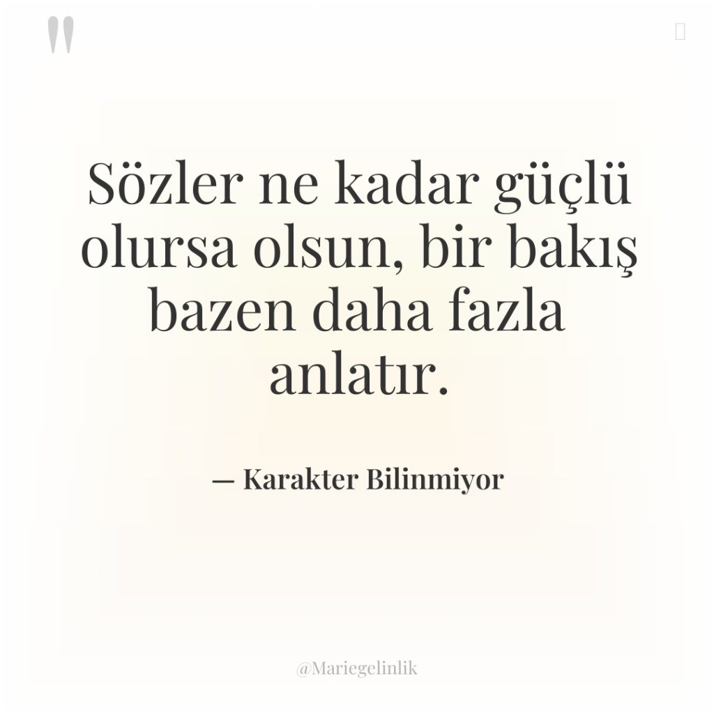 Sözler ne kadar güçlü olursa olsun, bir bakış bazen daha…