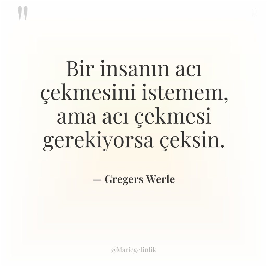 Bir insanın acı çekmesini istemem, ama acı çekmesi gerekiyorsa çeksin.