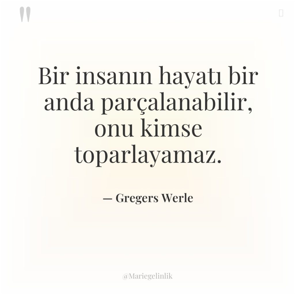 Bir insanın hayatı bir anda parçalanabilir, onu kimse toparlayamaz.