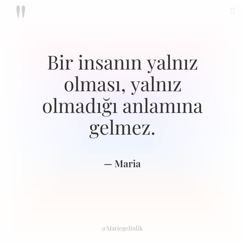 Bir insanın yalnız olması, yalnız olmadığı anlamına gelmez.