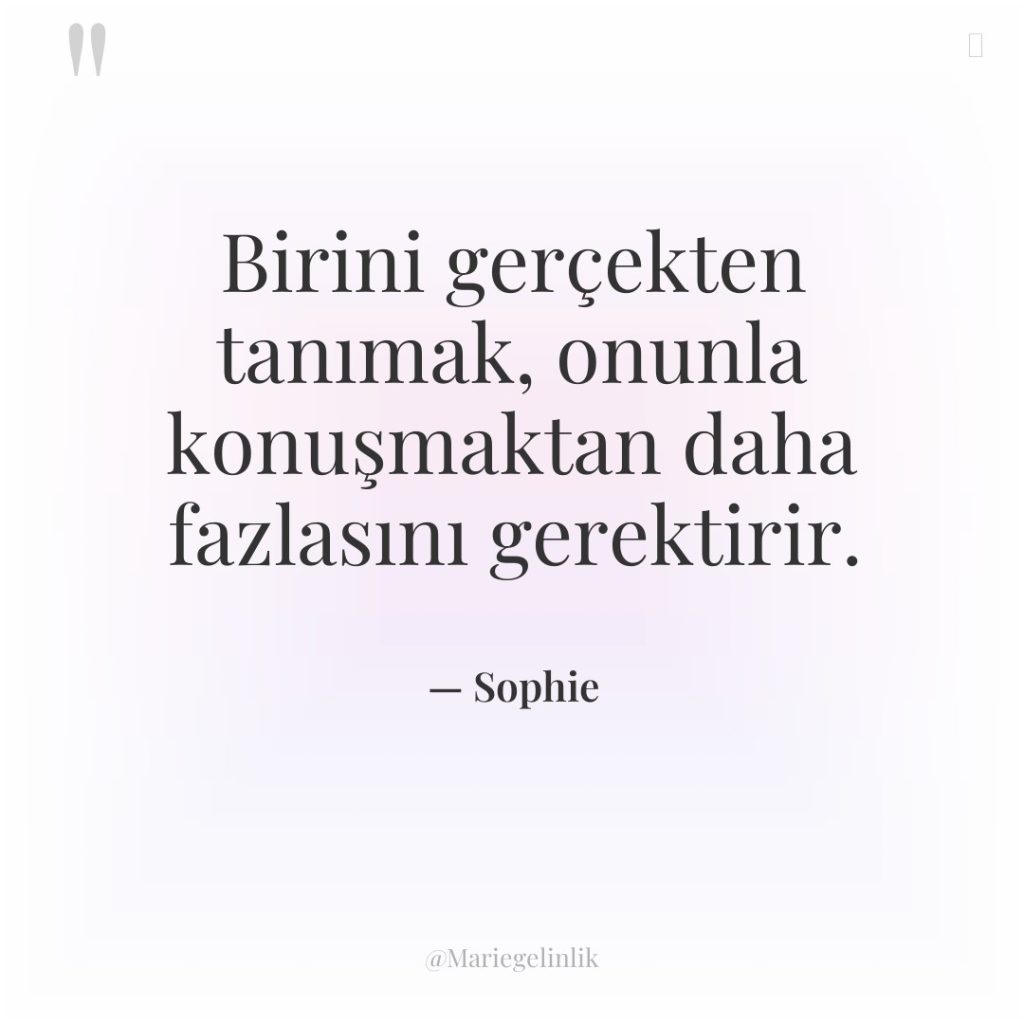 Birini gerçekten tanımak, onunla konuşmaktan daha fazlasını gerektirir.