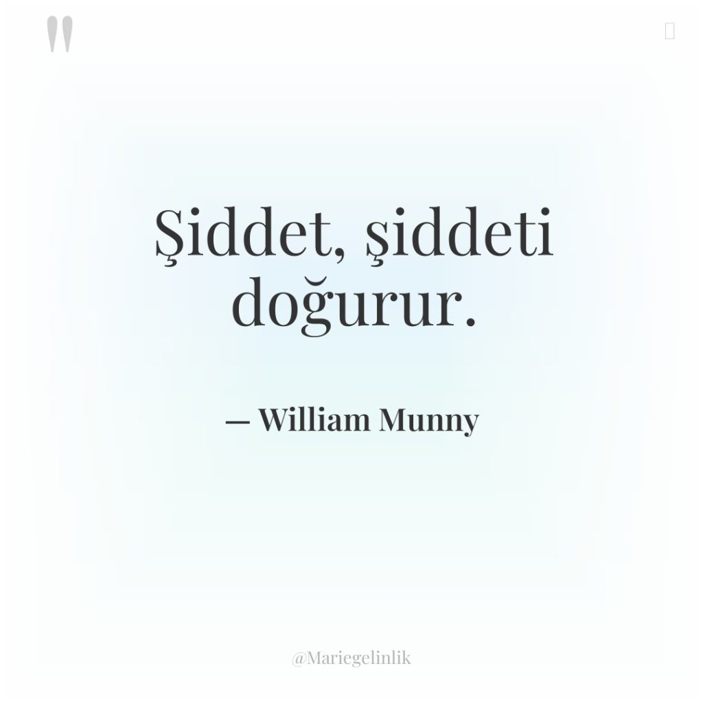 Şiddet, şiddeti doğurur.