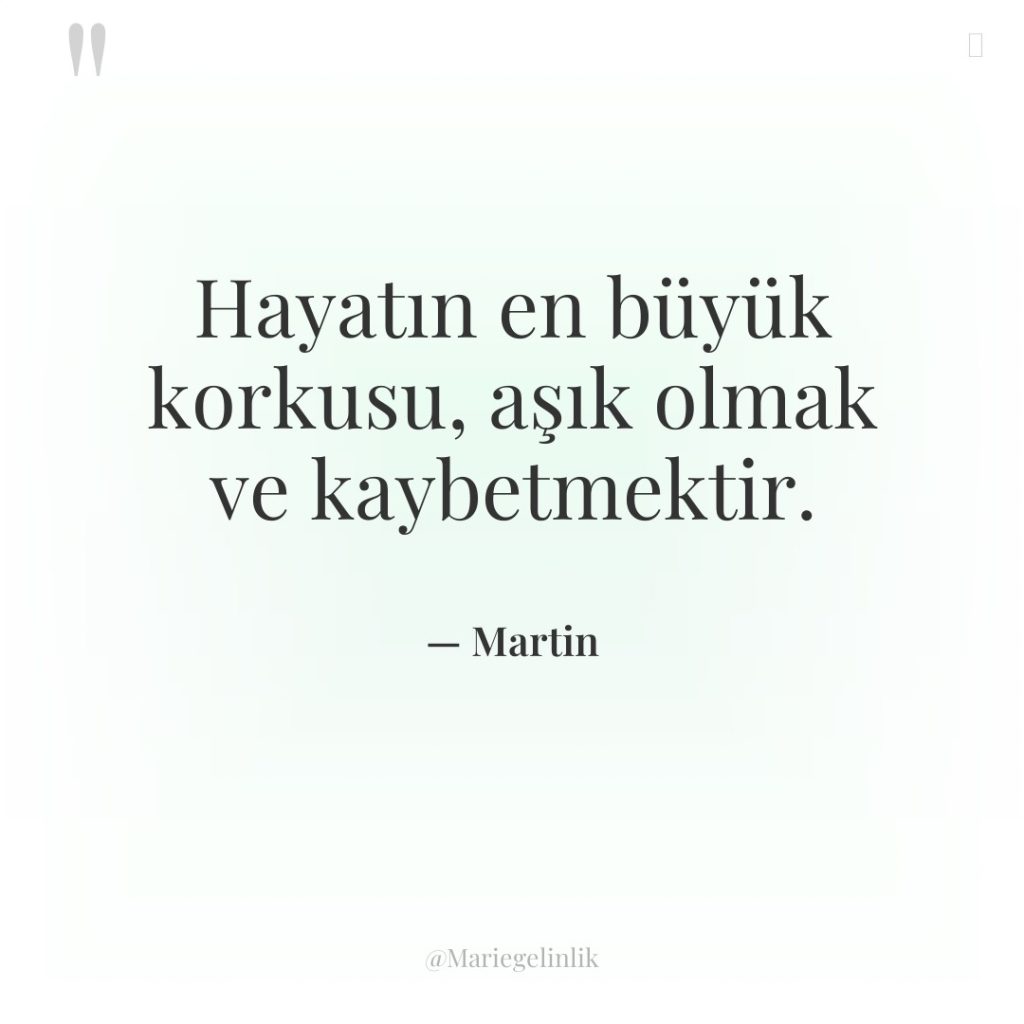 Hayatın en büyük korkusu, aşık olmak ve kaybetmektir.