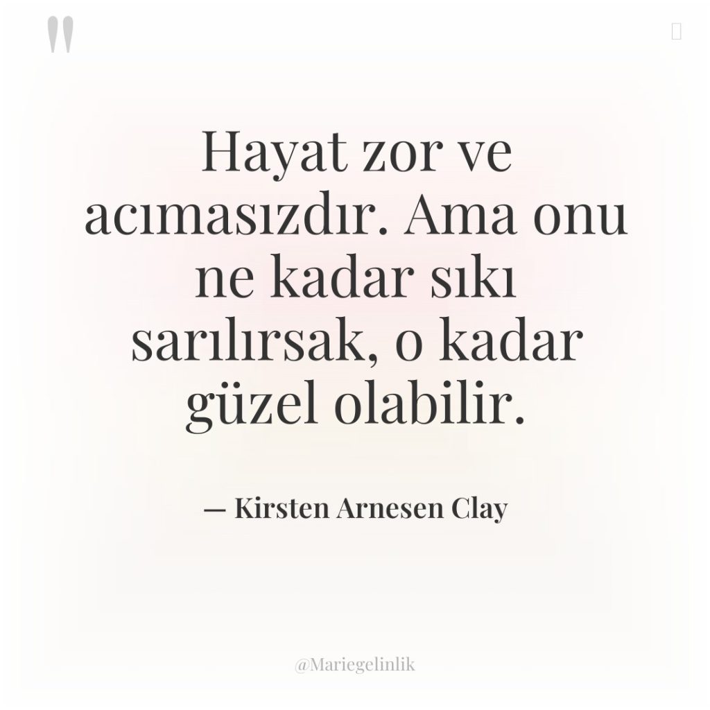 Hayat zor ve acımasızdır. Ama onu ne kadar sıkı sarılırsak,…