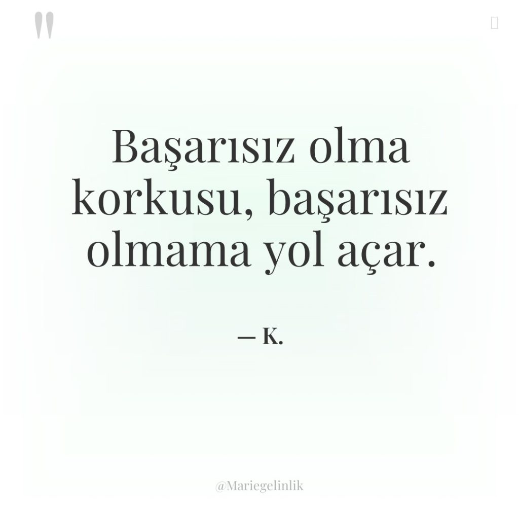 Başarısız olma korkusu, başarısız olmama yol açar.