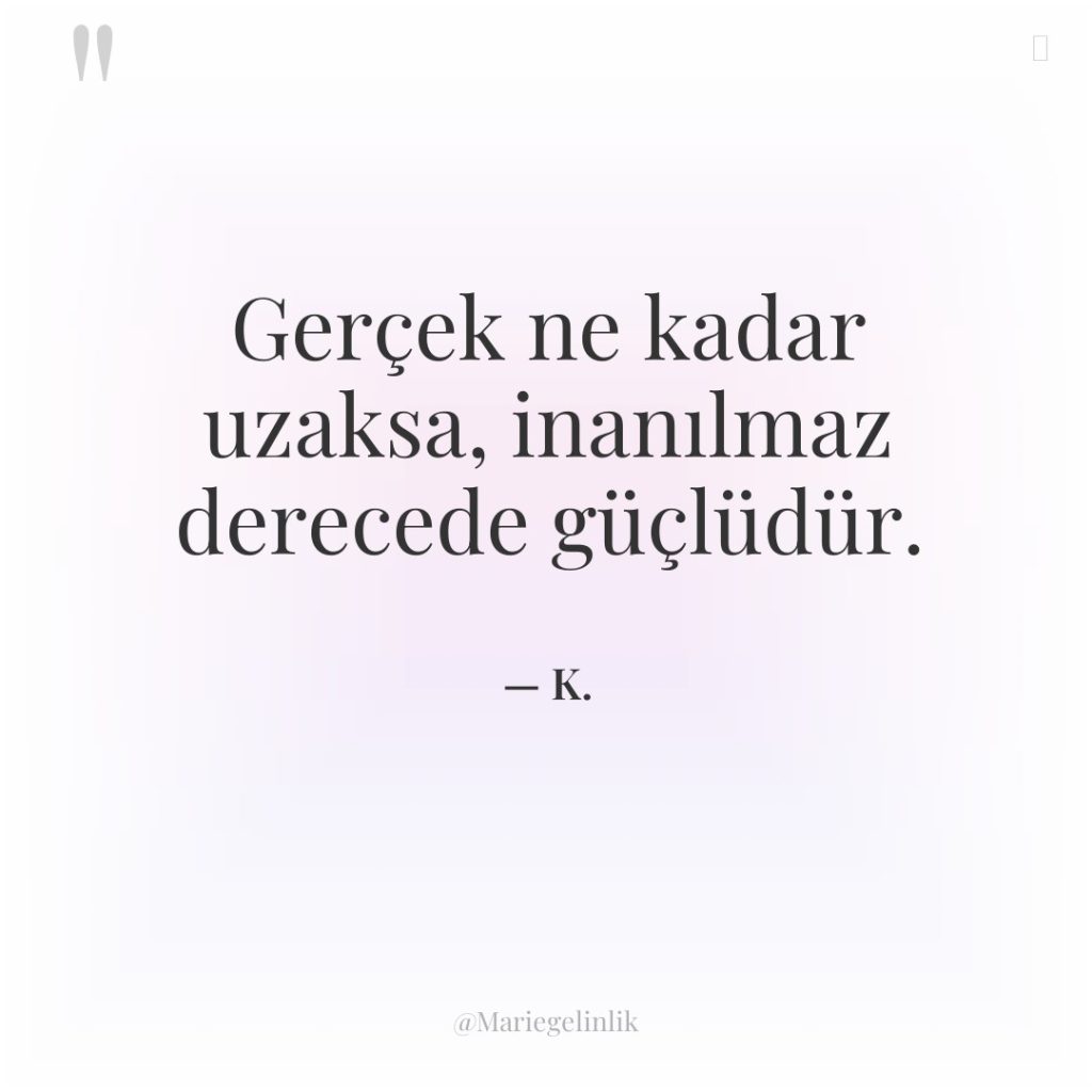 Gerçek ne kadar uzaksa, inanılmaz derecede güçlüdür.