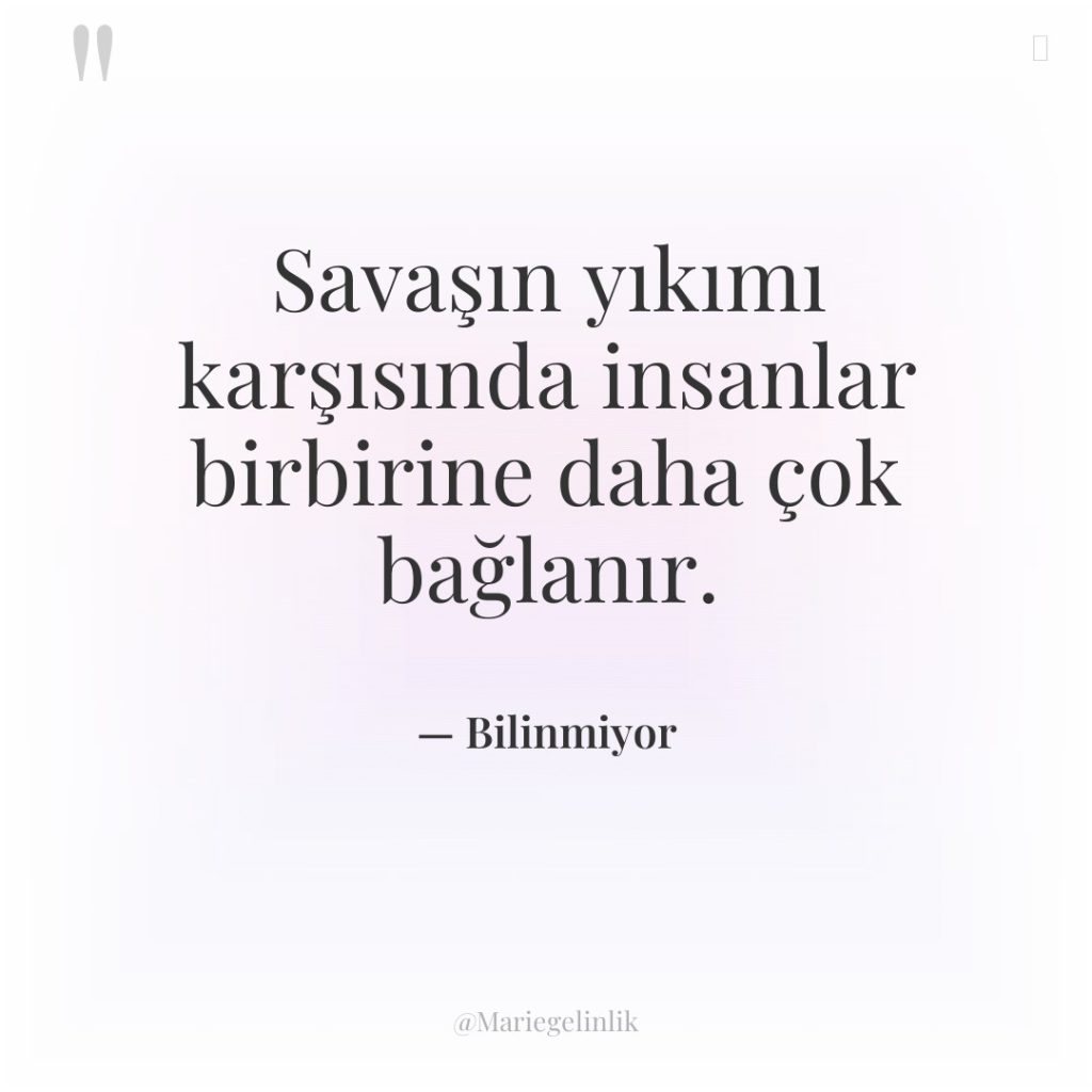 Savaşın yıkımı karşısında insanlar birbirine daha çok bağlanır.