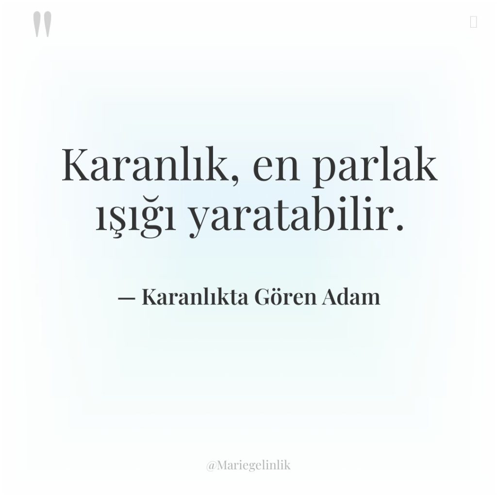 Karanlık, en parlak ışığı yaratabilir.