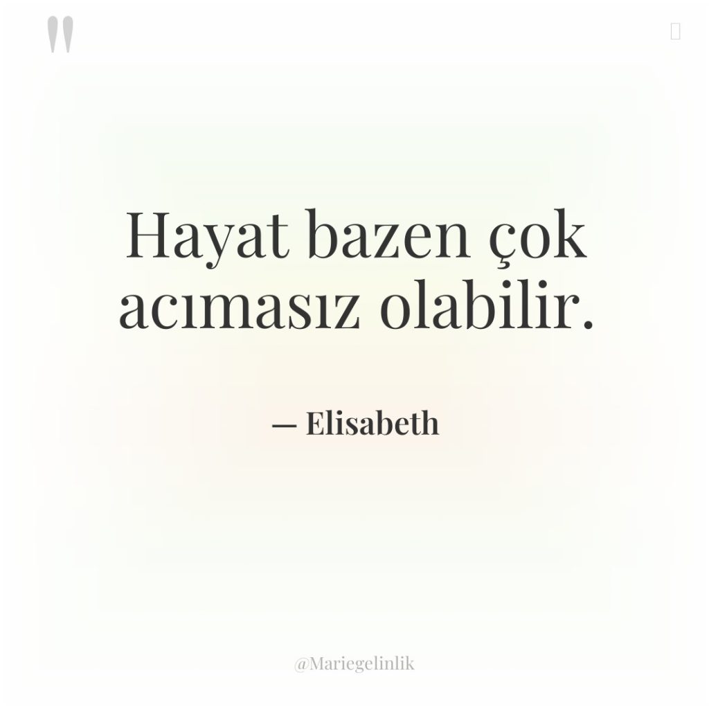 Hayat bazen çok acımasız olabilir.