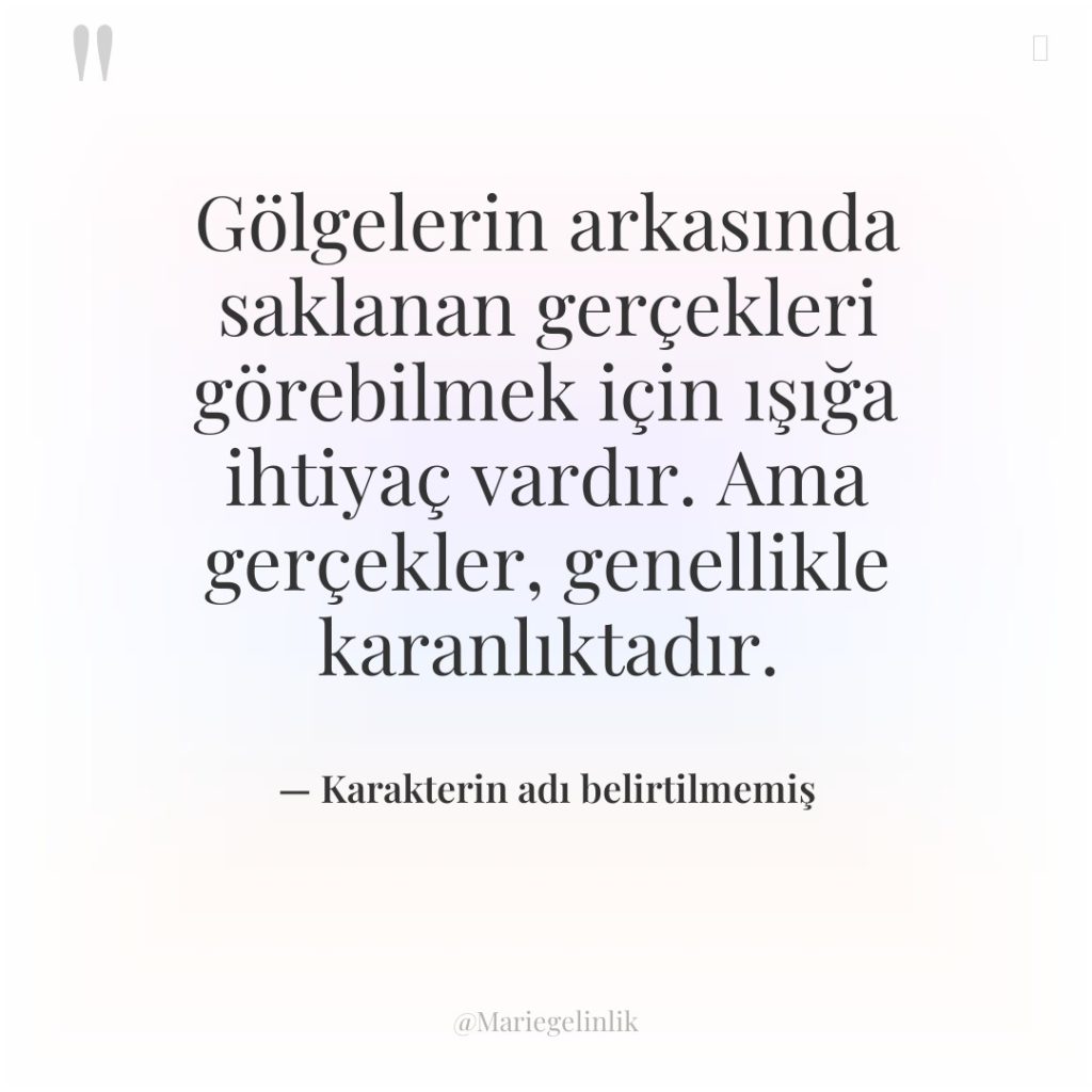 Gölgelerin arkasında saklanan gerçekleri görebilmek için ışığa ihtiyaç vardır. Ama…