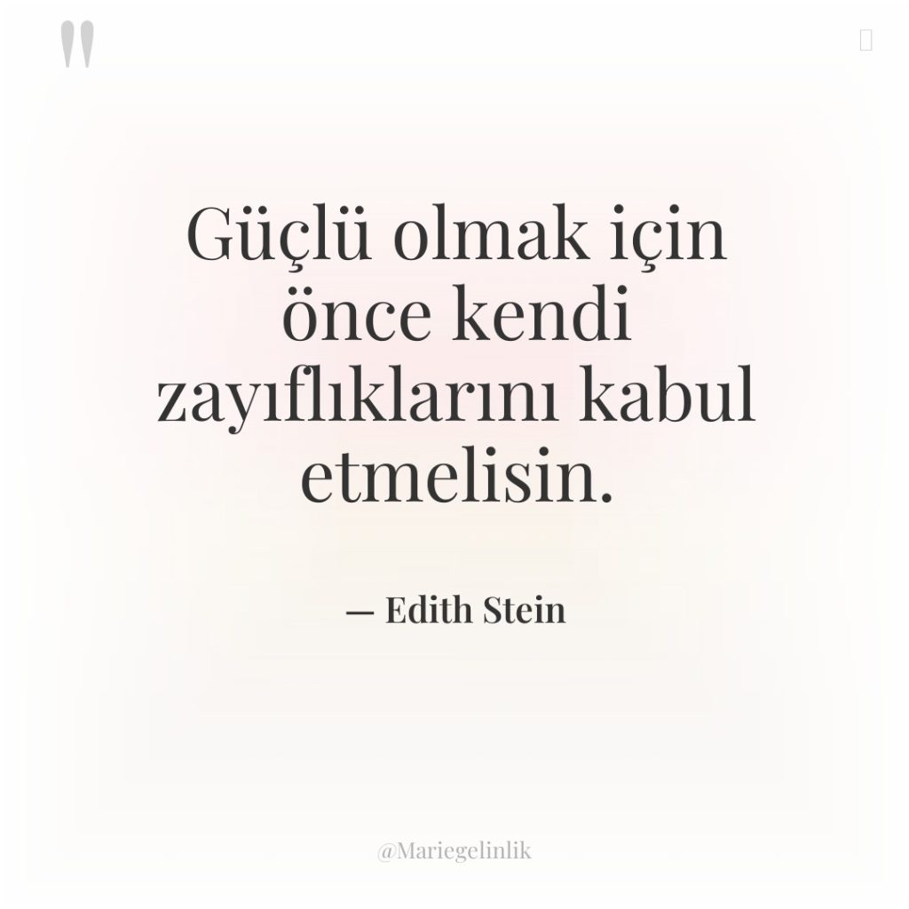 Güçlü olmak için önce kendi zayıflıklarını kabul etmelisin.