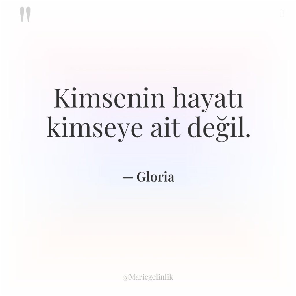 Kimsenin hayatı kimseye ait değil.