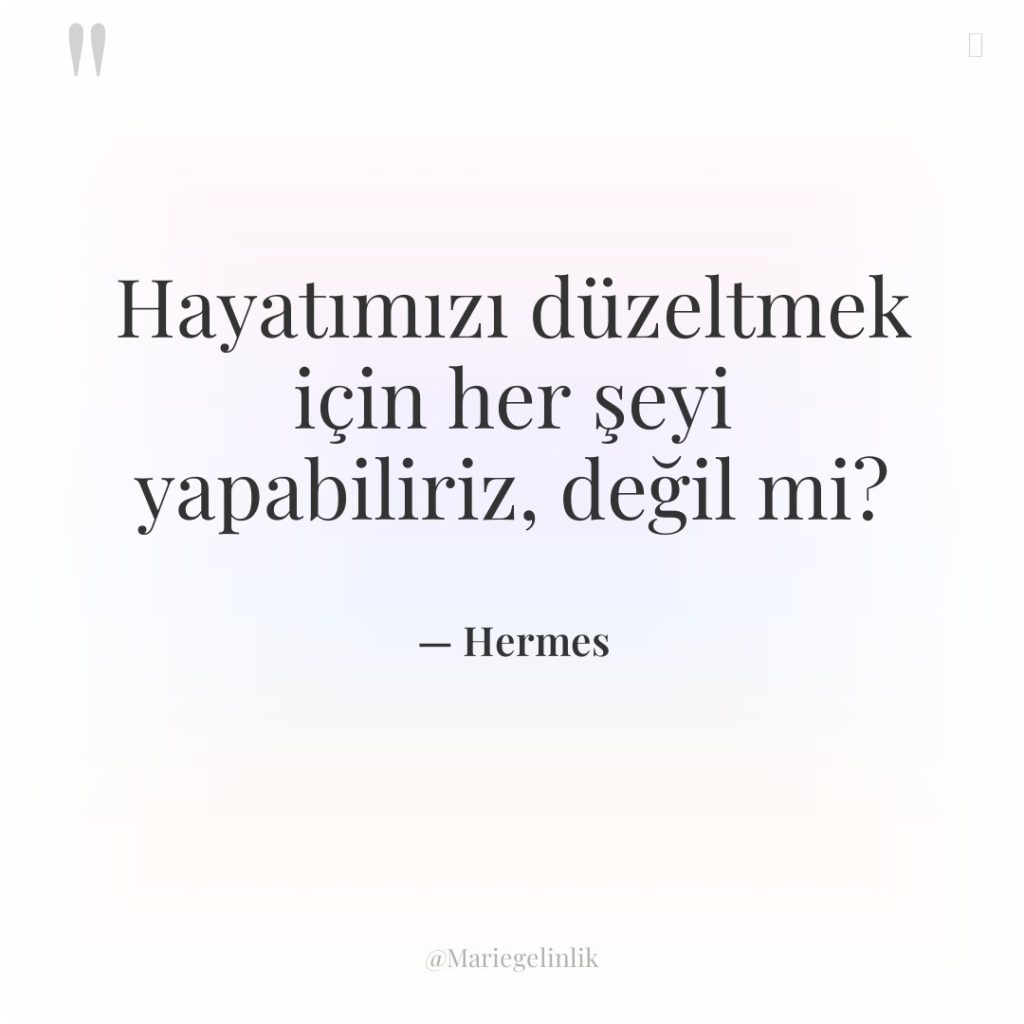 Hayatımızı düzeltmek için her şeyi yapabiliriz, değil mi?