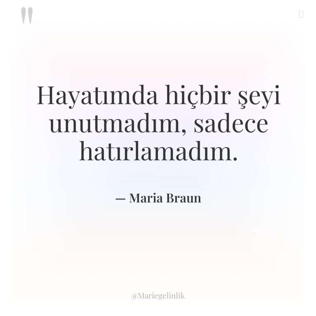Hayatımda hiçbir şeyi unutmadım, sadece hatırlamadım.