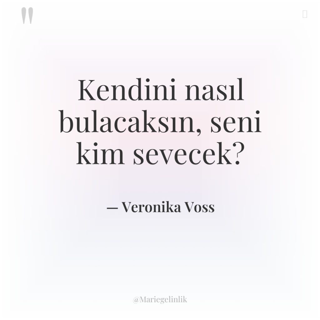 Kendini nasıl bulacaksın, seni kim sevecek?