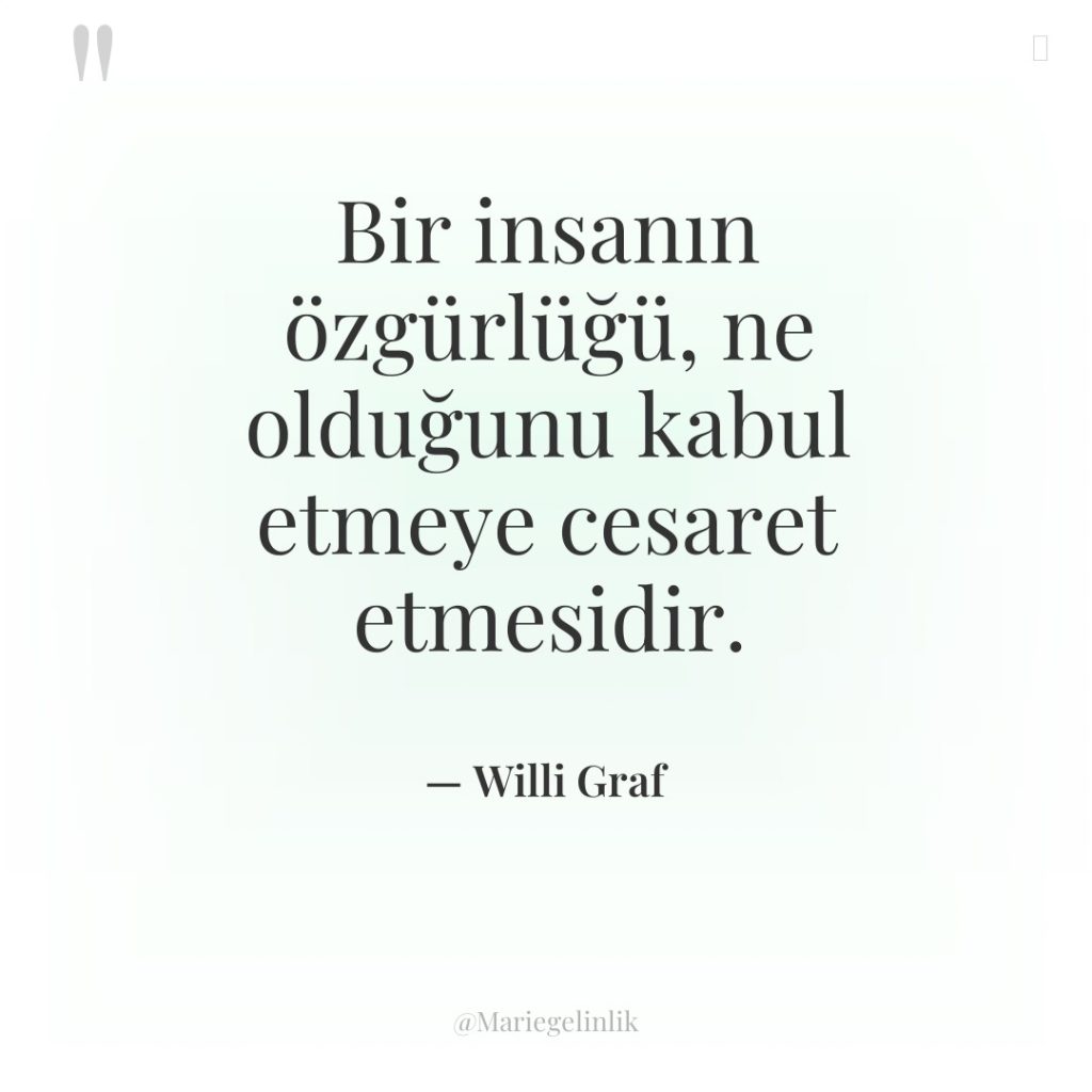 Bir insanın özgürlüğü, ne olduğunu kabul etmeye cesaret etmesidir.