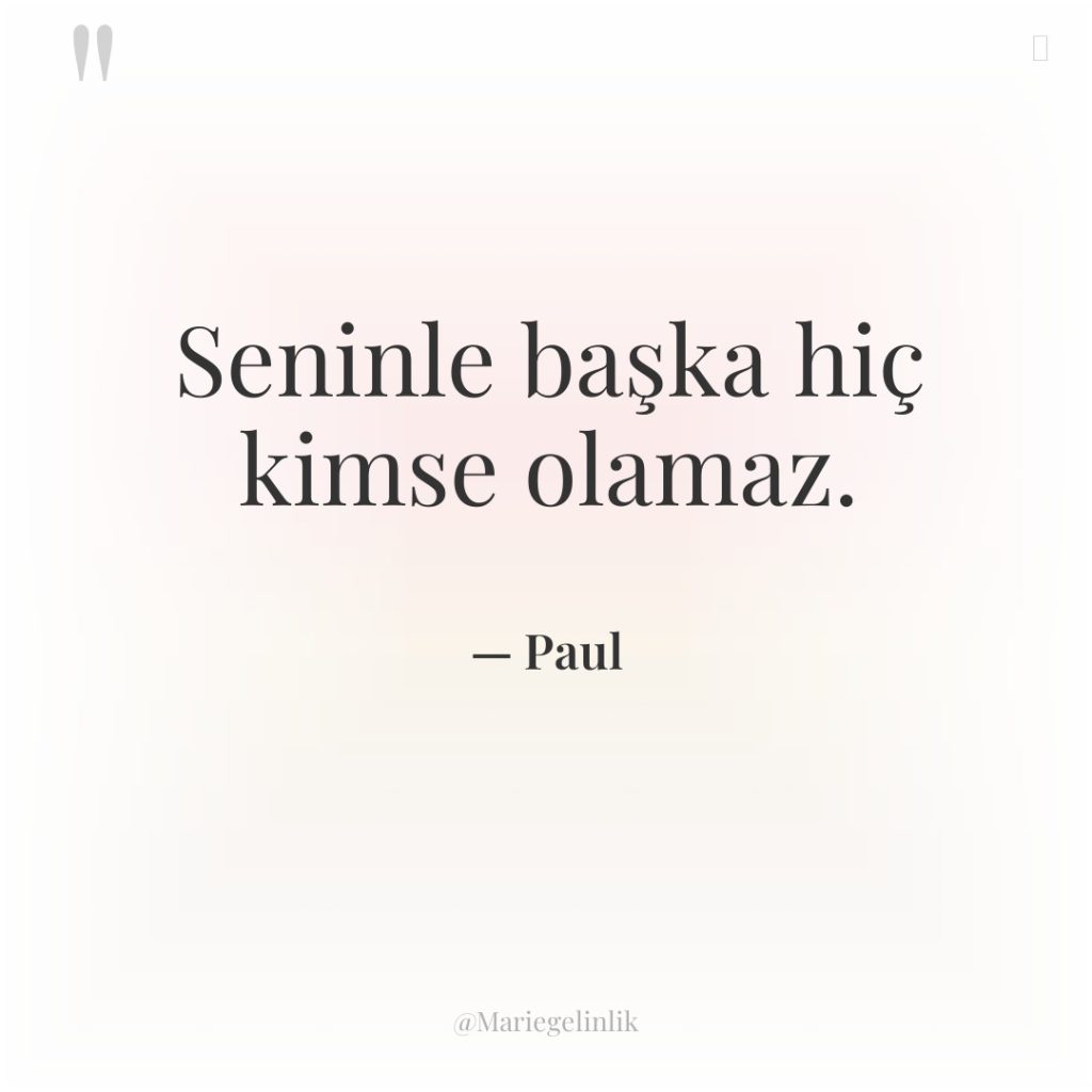 Seninle başka hiç kimse olamaz.