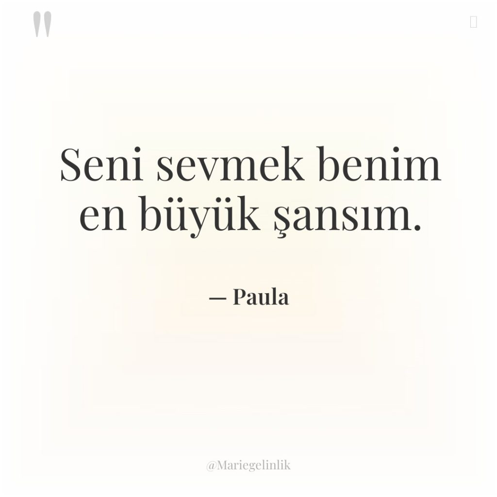 Seni sevmek benim en büyük şansım.