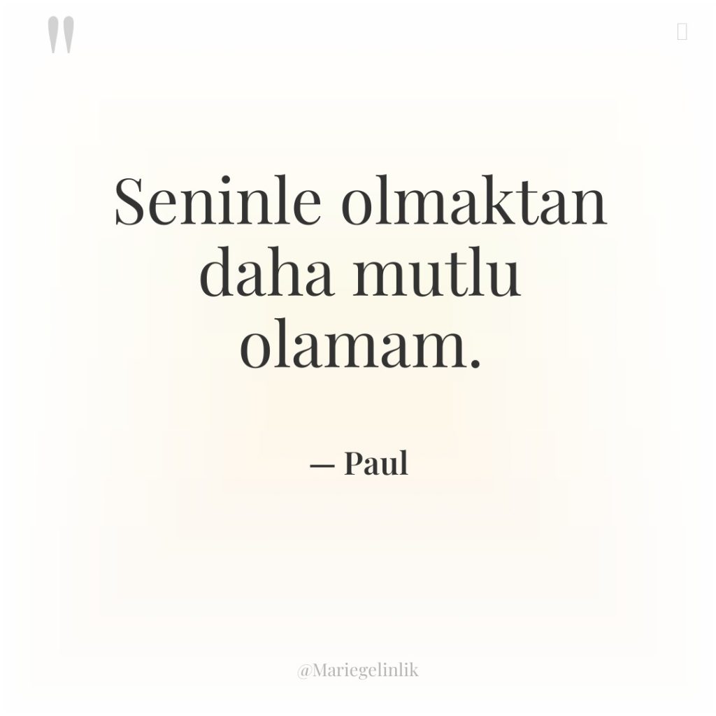 Seninle olmaktan daha mutlu olamam.