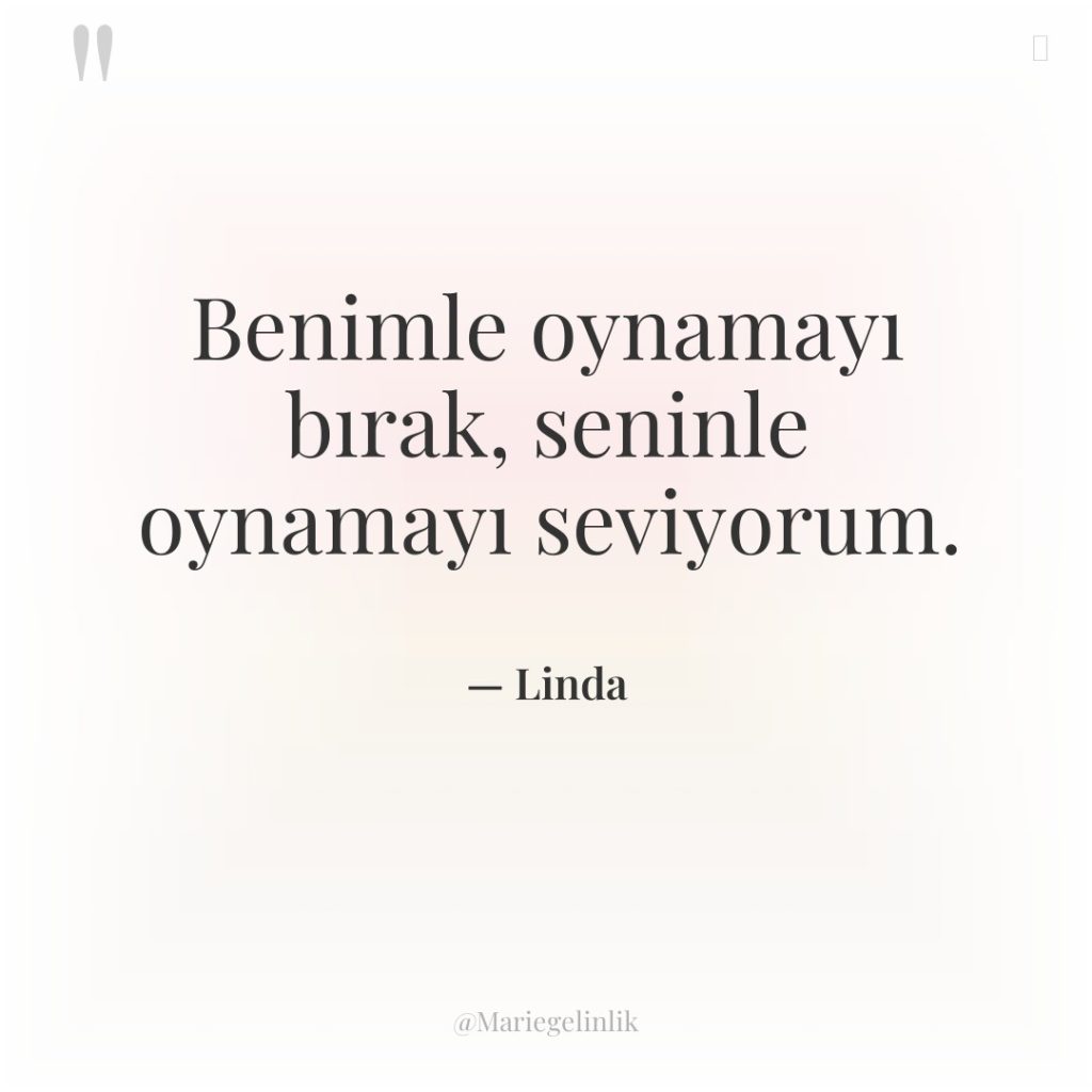 Benimle oynamayı bırak, seninle oynamayı seviyorum.