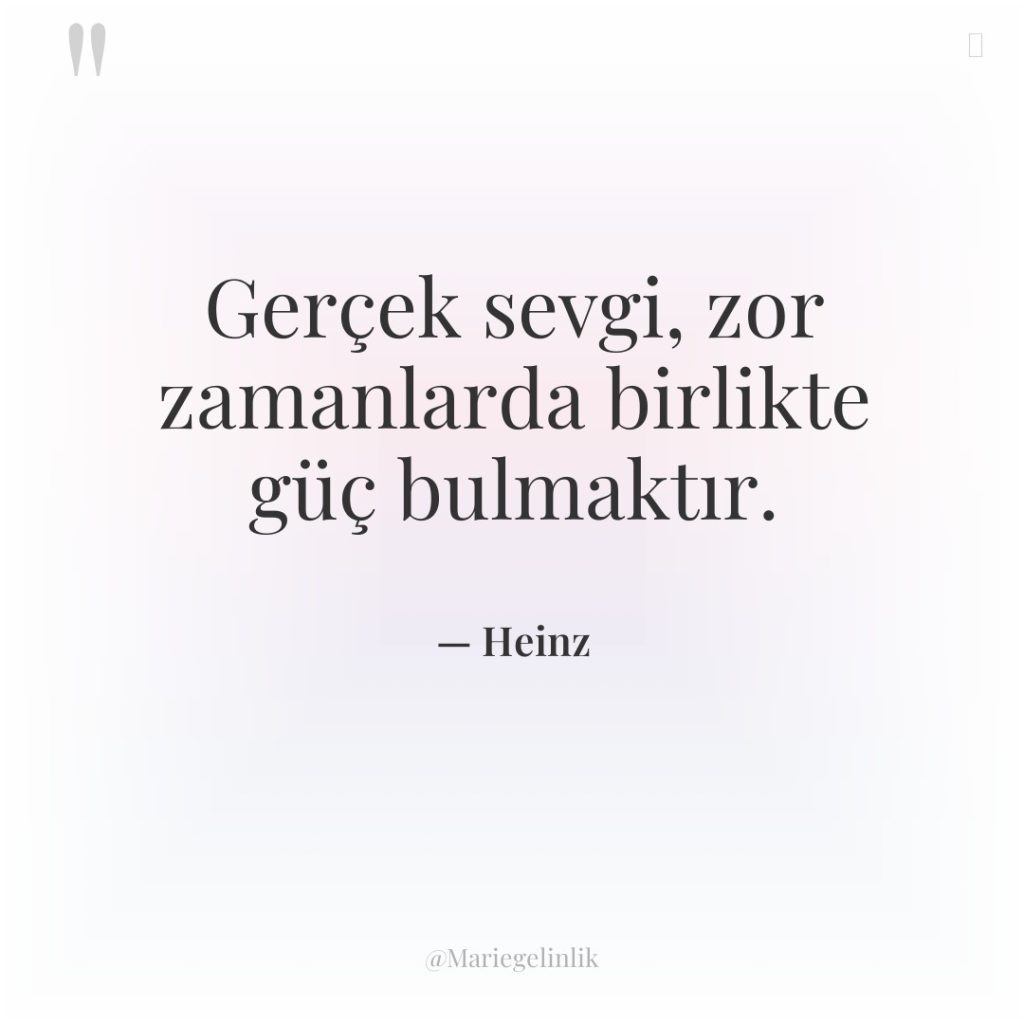Gerçek sevgi, zor zamanlarda birlikte güç bulmaktır.