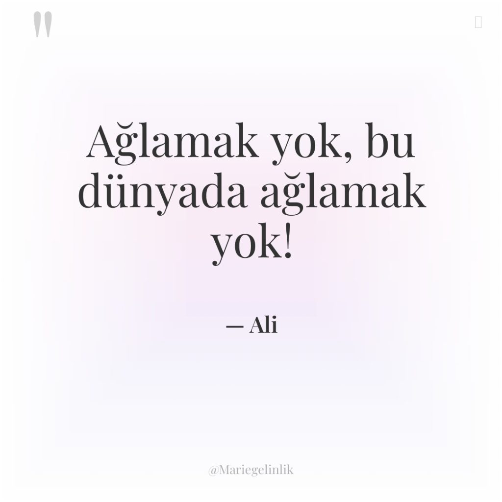 Ağlamak yok, bu dünyada ağlamak yok!