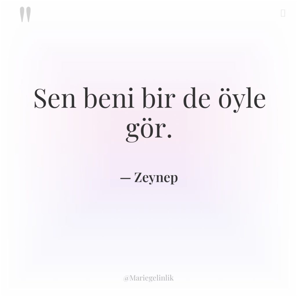 Sen beni bir de öyle gör.