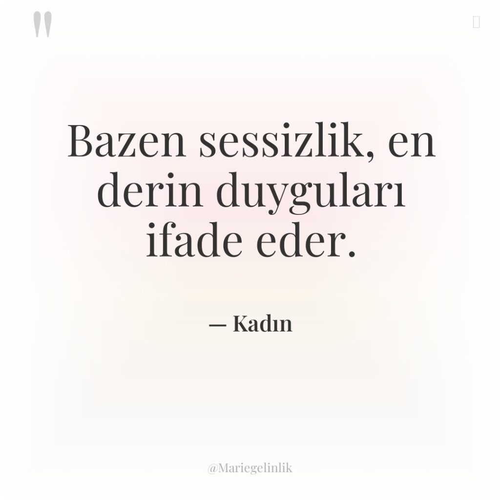 Bazen sessizlik, en derin duyguları ifade eder.
