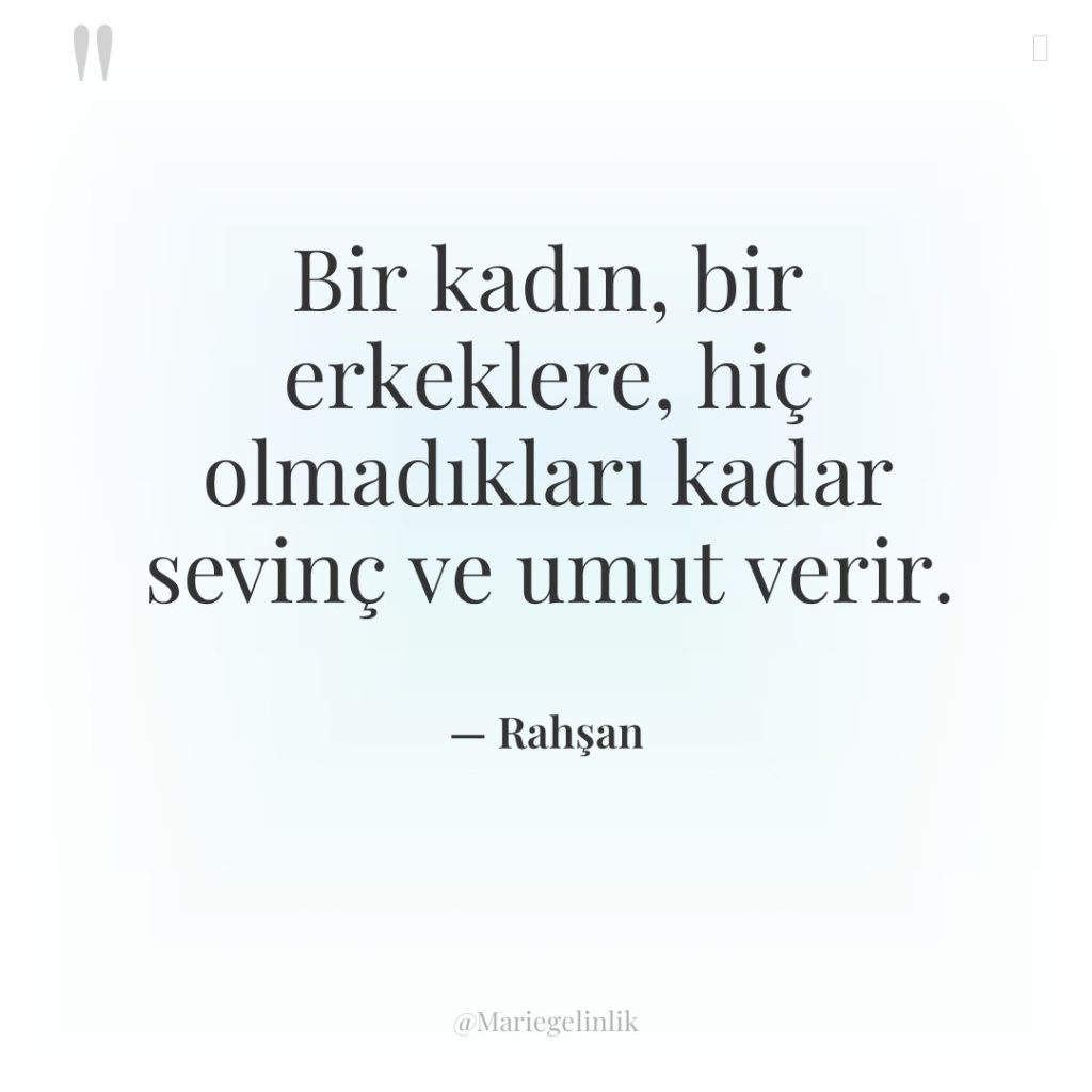 Bir kadın, bir erkeklere, hiç olmadıkları kadar sevinç ve umut…