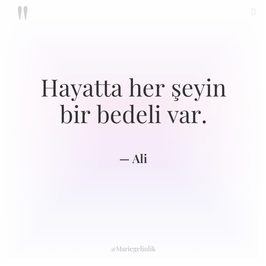 Hayatta her şeyin bir bedeli var.