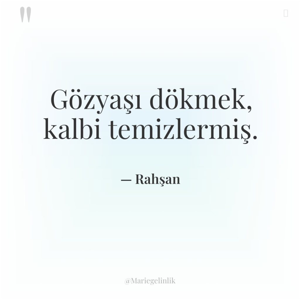 Gözyaşı dökmek, kalbi temizlermiş.