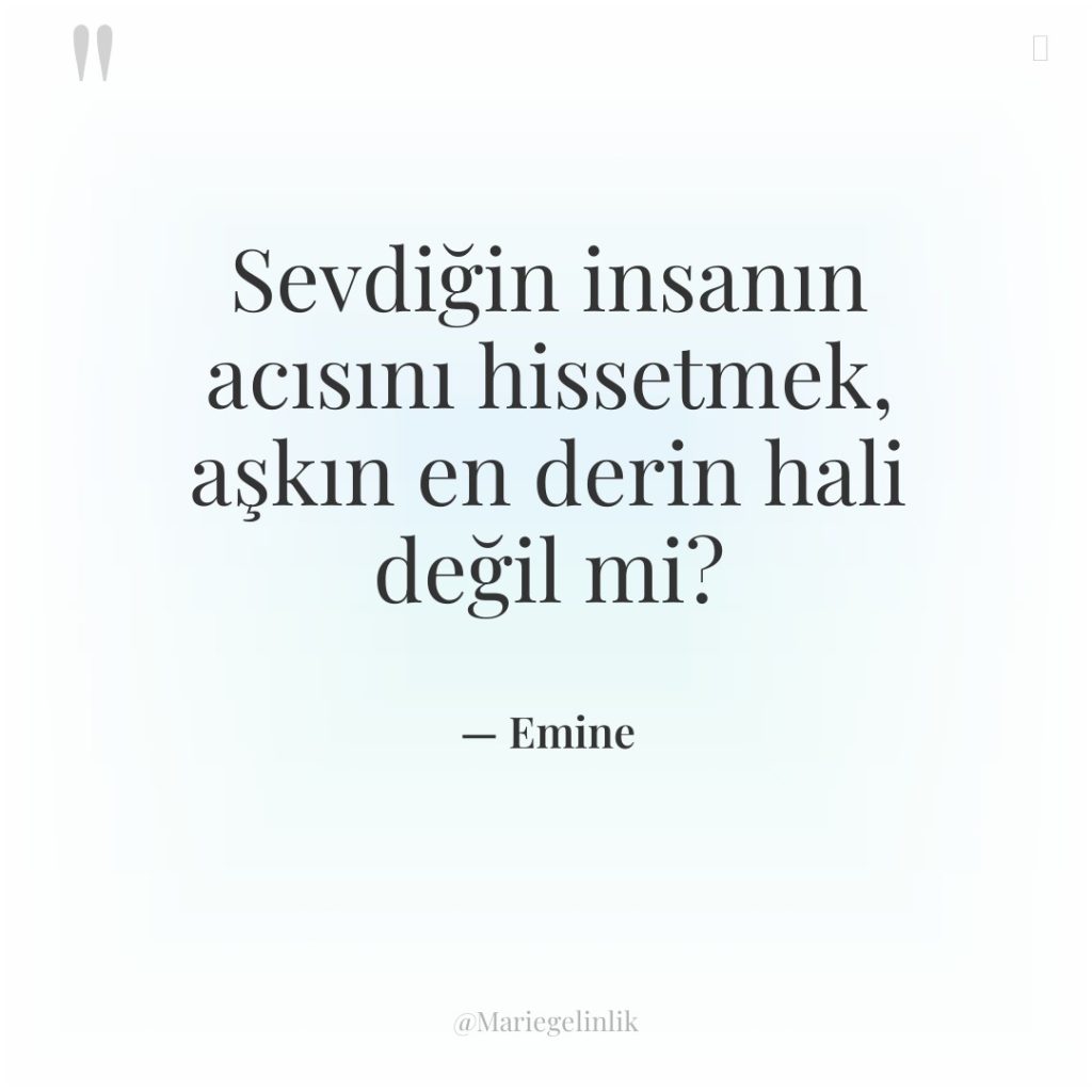 Sevdiğin insanın acısını hissetmek, aşkın en derin hali değil mi?