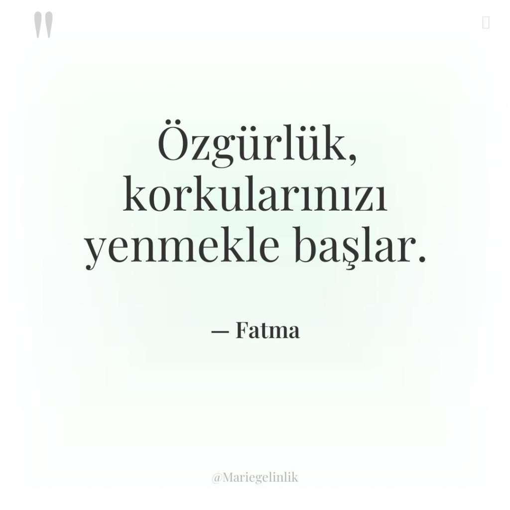 Özgürlük, korkularınızı yenmekle başlar.