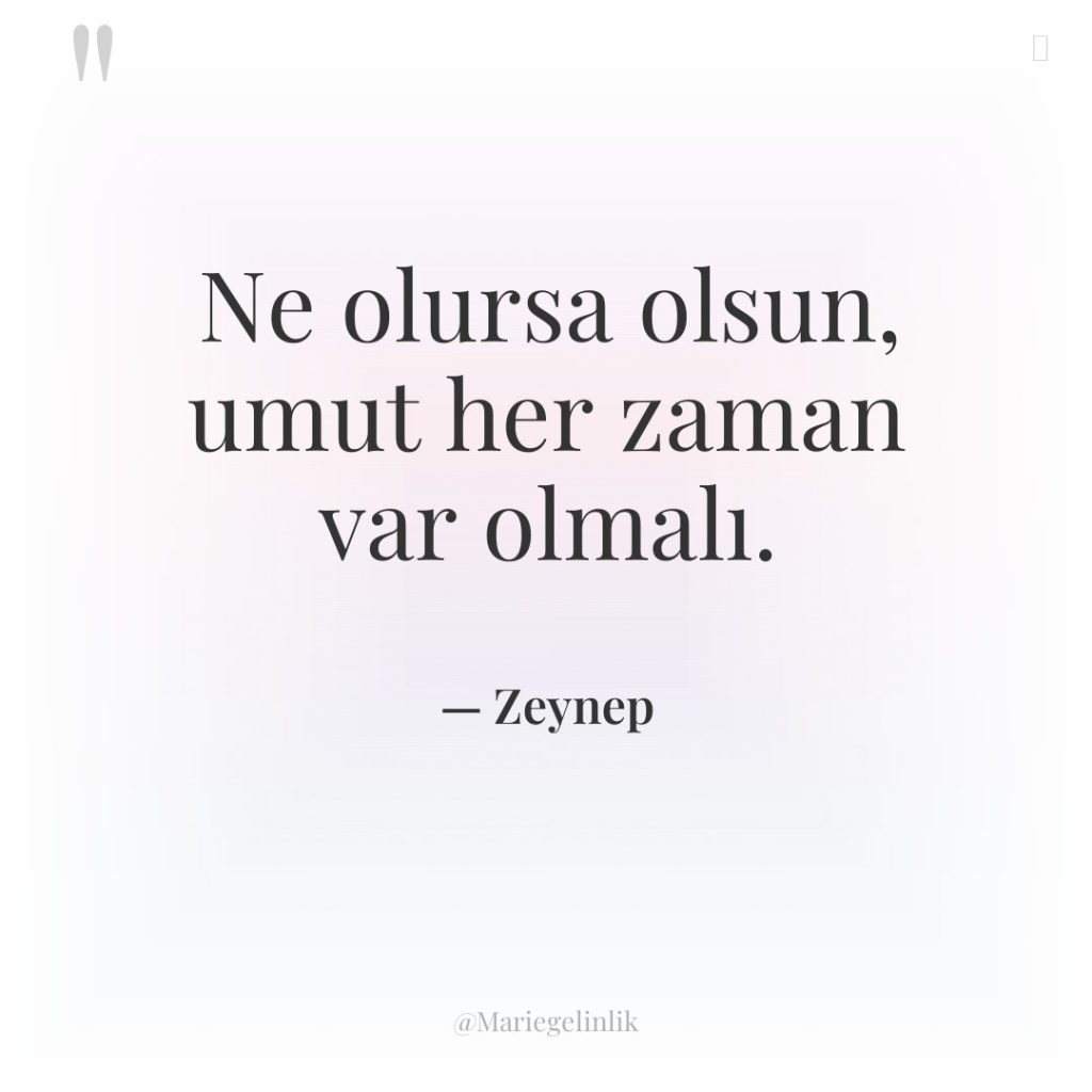 Ne olursa olsun, umut her zaman var olmalı.