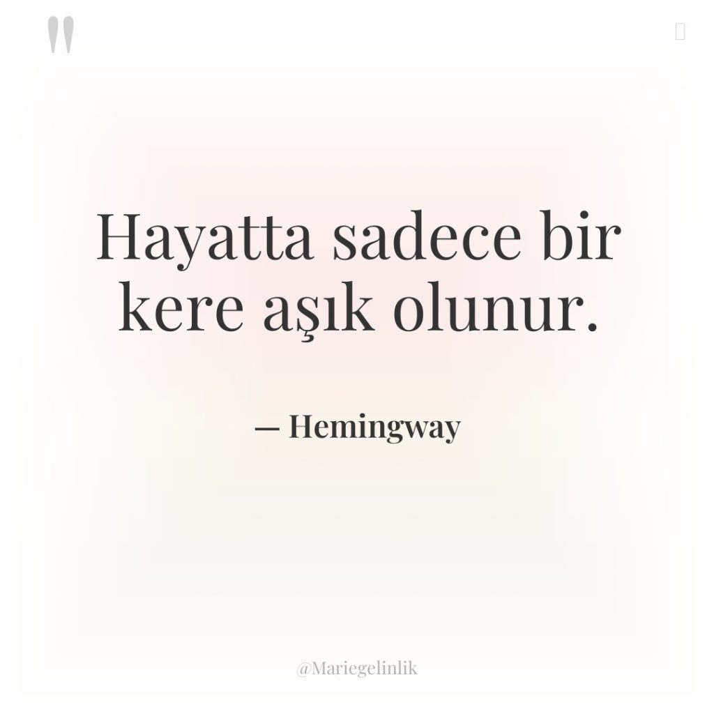 Hayatta sadece bir kere aşık olunur.