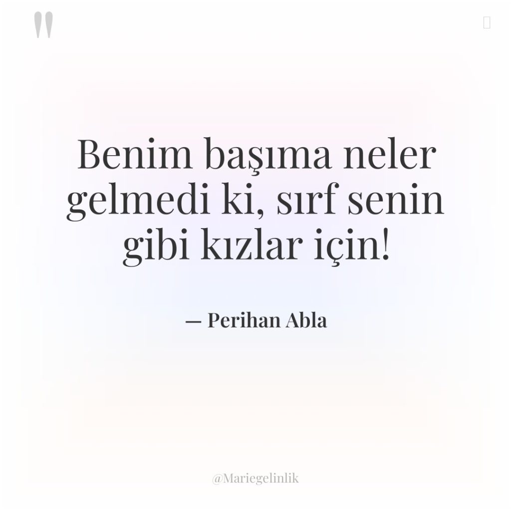 Benim başıma neler gelmedi ki, sırf senin gibi kızlar için!