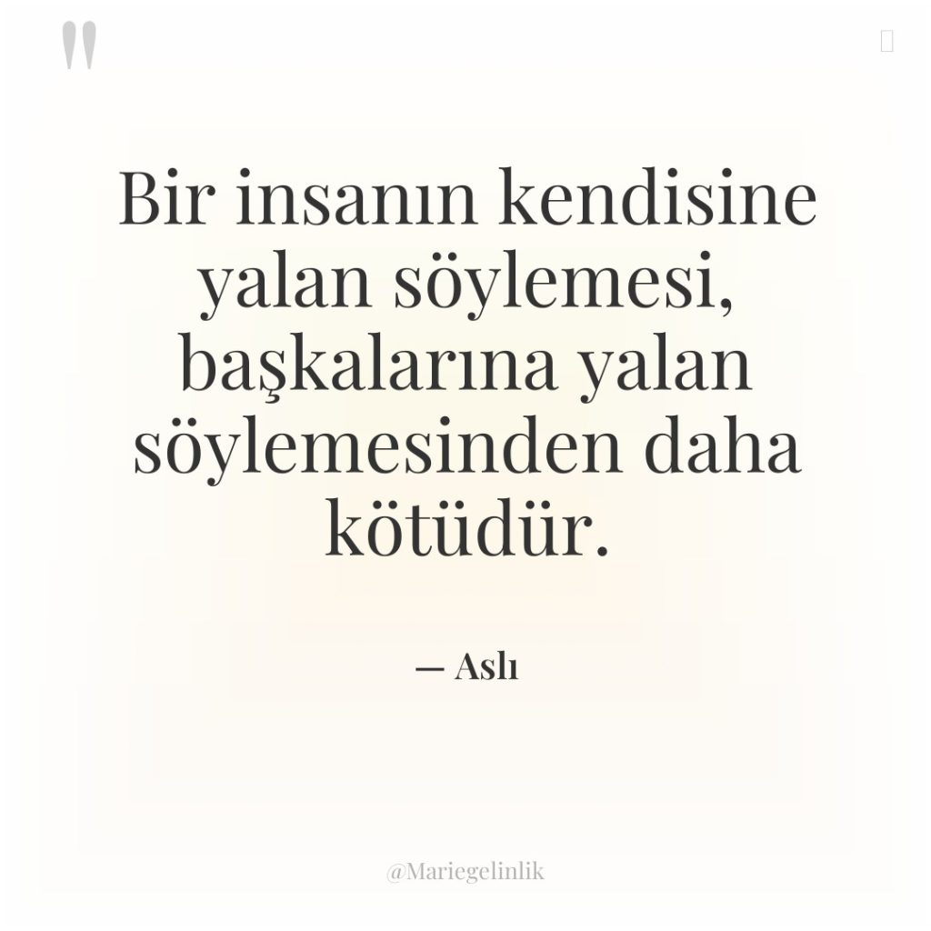 Bir insanın kendisine yalan söylemesi, başkalarına yalan söylemesinden daha kötüdür.